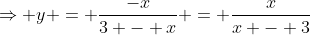 \Rightarrow y = \frac{-x}{3 - x} = \frac{x}{x - 3}