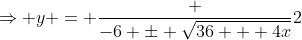 \Rightarrow y = \frac {-6 \pm \sqrt{36 + 4x}}2