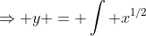 \Rightarrow y = \int x^{1/2}~dx