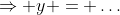 \Rightarrow y = \ldots