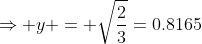 \Rightarrow y = \sqrt{\frac23}=0.8165