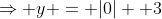 \Rightarrow y = |0| +3