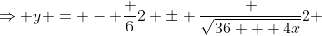 \Rightarrow y = - \frac 62 \pm \frac {\sqrt{36 + 4x}}2 