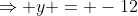 \Rightarrow y = -12