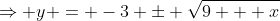 \Rightarrow y = -3 \pm \sqrt{9 + x}