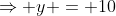 \Rightarrow y = 10