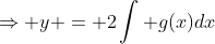 \Rightarrow y = 2\int g(x)dx