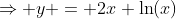 \Rightarrow y = 2x \ln(x)