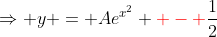 \Rightarrow y = Ae^{x^2} {\color{red} - }\frac{1}{2}