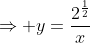 \Rightarrow y=\frac{2^\frac{1}{2}}{x}