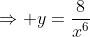 \Rightarrow y=\frac{8}{x^6}