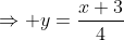 \Rightarrow y=\frac{x+3}4