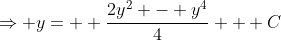 \Rightarrow y=  \frac{2y^2 - y^4}{4} + C