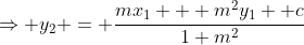 \Rightarrow y_2 = \frac{mx_1 + m^2y_1 +c}{1+m^2}
