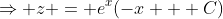 \Rightarrow z = e^{x}(-x + C)