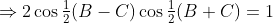 \Rightarrow2\cos\tfrac12(B-C)\cos\tfrac12(B+C)=1