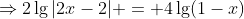 \Rightarrow2\lg|2x-2| = 4\lg(1-x)