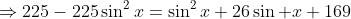\Rightarrow225-225\sin^2x=\sin^2x+26\sin x+169