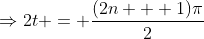 \Rightarrow2t = \frac{(2n + 1)\pi}2