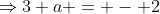 \Rightarrow3+a = - 2