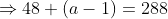 \Rightarrow48+(a-1)=288