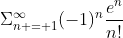 \Sigma^{\infty}_{n = 1}(-1)^{n}\frac{e^n}{n!}