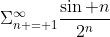 \Sigma^{\infty}_{n = 1}\frac{\sin n}{2^n}