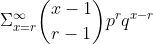 \Sigma^{\infty}_{x=r}{{x-1}\choose{r-1}}p^rq^{x-r}