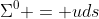 \Sigma^0 = uds