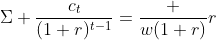 \Sigma \frac{c_t}{(1+r)^{t-1}}=\frac {w(1+r)}{r}