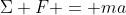 \Sigma F = ma