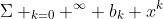\Sigma _{k=0} ^\infty b_k x^k