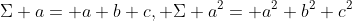 \Sigma a= a+b+c, \Sigma a^2= a^2+b^2+c^2