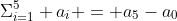 \Sigma_{i=1}^{5} a_i = a_5-a_0