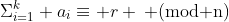 \Sigma_{i=1}^k a_i\equiv r \: \text{(mod n)}