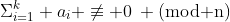\Sigma_{i=1}^k a_i \not\equiv 0\: \text{(mod n)}