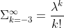 \Sigma_{k=-3}^{\infty}=\frac{\lambda^k}{k!}