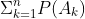 \Sigma_{k=1}^{n}P(A_k)