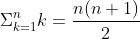 \Sigma_{k=1}^nk=\frac{n(n+1)}{2}
