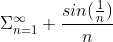 \Sigma_{n=1}^{\infty} \frac{sin(\frac{1}{n})}{n}