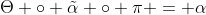 \Theta \circ \tilde{\alpha} \circ \pi = \alpha