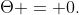 \Theta = 0.
