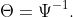 \Theta=\Psi^{-1}.