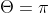 \Theta=\pi