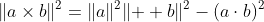 \Vert{a\times{b}}\Vert^{2}=\Vert{a}\Vert^{2}\Vert{  b}\Vert^{2}-(a\cdot{b})^{2}