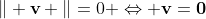 \Vert \textbf{v} \Vert=0 \Leftrightarrow \textbf{v}=\textbf{0}