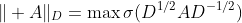 \Vert A\Vert_{D}=\max\sigma(D^{1/2}AD^{-1/2})