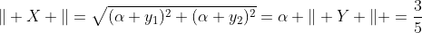 \Vert X \Vert=\sqrt{(\alpha y_1)^2+(\alpha y_2)^2}=\alpha \Vert Y \Vert =\frac{3}{5}