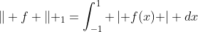 \Vert f \Vert _{1}=\int_{-1}^{1} \left| f(x) \right| dx