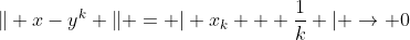 \Vert x-y^k \Vert = \vert x_k + \frac{1}{k} \vert \rightarrow 0